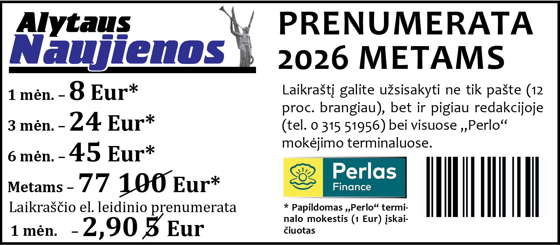 ...   Visą straipsnį rasite naujausiame laikraščio „Alytaus naujienų“&nbsp;numeryje (14143/ 83), jį įsigiję parduotuvėse „Aibė“, „Čia market“, „Iki“, „Maxima“,&nbsp;„Norfa“, „Rimi“ ir kt. Savaitės pradžios spaudinys kainuoja 1 Eur, savaitgalinis – 1,1 Eur, o prenumeruojant visiems metams – iki 80 centų (įskaitant laikraščio pristatymą į namus ar darbovietę antradieniais ir penktadieniais).   Metiniai prenumeratoriai taip pat gaus 30 eurų vertės asmeninių skelbimų (sveikinimų) kuponą, dar šiemet dalyvaus loterijoje, o 2026 m. su laikraščiu sulauks firminio kalendoriaus ir naujo „Alytaus žurnalo“.&nbsp;  Pigiausia prenumeruoti daugelyje&nbsp;parduotuvių veikiančiuose „Perlo“ mokėjimo skyriuose ir pas mus redakcijoje (Dariaus ir Girėno g. 4, Alytus). Užsisakyti galite ir pašte, tačiau dėl Lietuvos pašto antkainio – 12 proc. brangiau. Daugiau informacijos suteiksime tel. 0 315 51956, el. p. prenumerata@alytausnaujienos.lt ir www.alytausnaujienos.lt/prenumerata